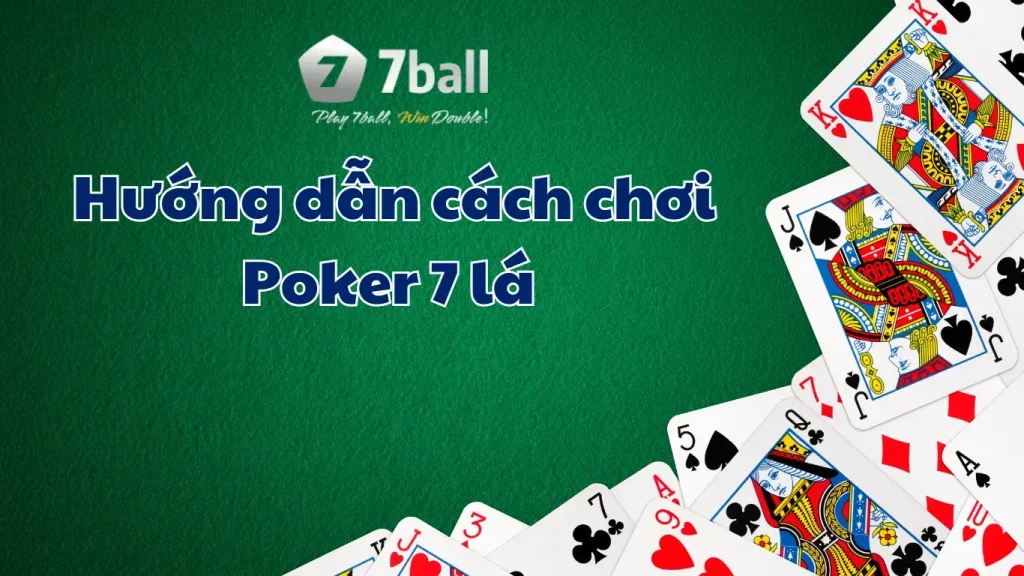 Hướng dẫn cách chơi Poker 7 lá tại nhà cái 77ball